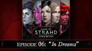 In Dreams | Curse of Strahd: Twice Bitten &mdash; Episode 6