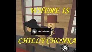 Where is CHILLY CHONKA ? Cowboy Game Roblox