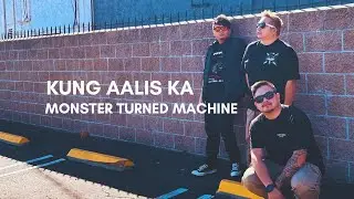 Kung Aalis Ka - Monster Turned Machine