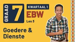 Gr7 EBW: Eko. & Entr. | Kwartaal 1 Les 3 | Goedere & Dienste