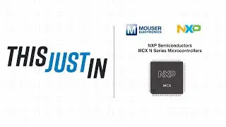 Микроконтроллеры серии MCX N от NXP Semiconductors: это только что | Mouser Electronics
