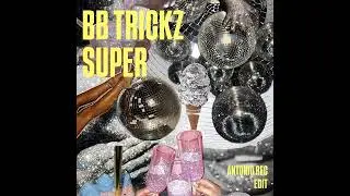 Bb Trickz - Super (Antonio Rec Edit)