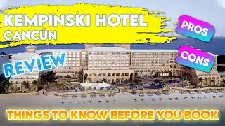 Kempinski Hotel Cancun Tour | Things to Know Before You Stay