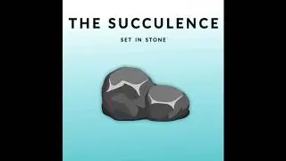 The Succulence -  Set in Stone (Official audio)