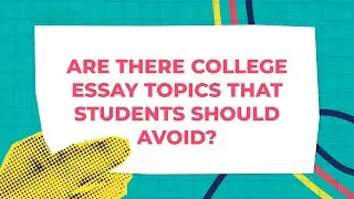 Choosing the Right College Essay Topic
