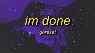 GORESET - im done (Lyrics)