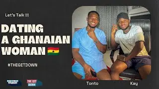DATING A GHANAIAN 🇬🇭 WOMAN. LET'S TALK !!!