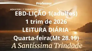 EBD-LI&Ccedil;&Atilde;O 1|LEITURA DI&Aacute;RIA: Quarta-feira (Mt 28.19)1 trim de 2026-O MINIST&Eacute;RIO DA SANT&Iacute;SSIMA.