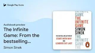 The Infinite Game: From the bestselling author&hellip; by Simon Sinek &middot; Audiobook preview