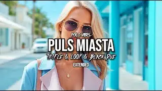Puls Miasta - Polo Vibes (Tr!Fle & LOOP & Black Due EXTENDED REMIX).