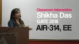 Classroom Interaction with Shikha Das, GATE 2018, AIR-314, EE