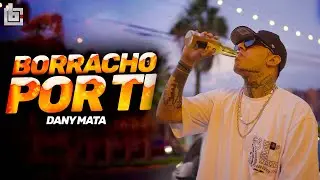 Borracho Por Ti - Dany Mata (Video Oficial)