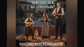 Yeri Ged Ala, Nə G&uuml;ndəsən? / Psychedelic Funk Rock Cover