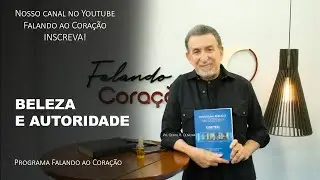 BELEZA E AUTORIDADE | Programa Falando ao Coração | Pr. Gentil R. Oliveira.
