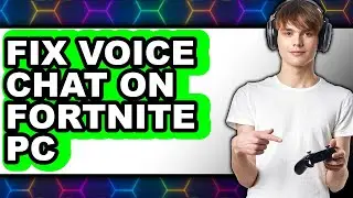 How to Fix Voice Chat on Fortnite Pc (updated)