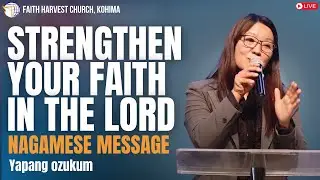 Strengthen Your Faith in the Lord (Nagamese Sermon) | Yapang Ozukum | Faith Harvest Church