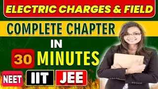 ELECTRIC CHARGES & FIELDS in One Video all Concepts Clear || Just 30 mins || NEET || JEE || STD 12