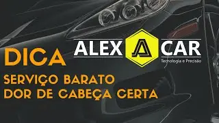 DICA - Servi&ccedil;o Barato &eacute; incomoda&ccedil;&atilde;o Certa - ALEX CAR