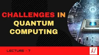 Challenges in Quantum Computing  | Current hurdles in Quantum Research | L-07
