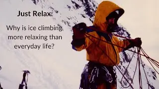 Just Relax: Why is Ice Climbing More Relaxing than Everyday Life?