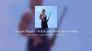 Caught Slippin' - N.B.N. aka North.Beach.Ninja