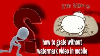 How to edit without watermark & maximum 15 minutes video High quality in mobile
