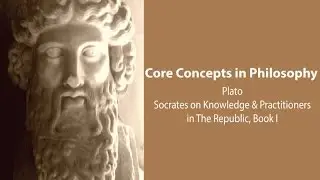 Plato, Republic book 1 | Knowledge, Practitioners, and Crafts | Philosophy Core Concepts