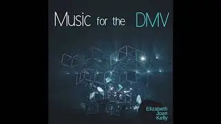 Elizabeth Joan Kelly - Music for the DMV (2018) (Full Album)
