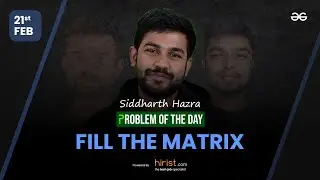 Problem of The Day: 21/02/2023 | Fill the Matrix | Siddharth Hazra