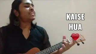 Kaise Hua - Ukulele Cover (with chords)