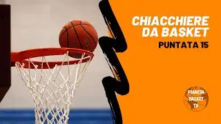 Chiacchiere da Basket - Puntata15