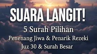 Suara Langit! 5 Surah Pilihan Penenang Jiwa & Penarik Rezeki | Juz 30 & Surah Besar