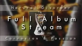 Natural Disorder - Corrosion & Passion (Full Album Stream)