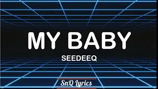 Seedeeq - My Baby (Lyrics)🎶