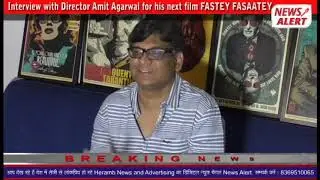 Exclusive Interview with AMIT AGARWAL for his next Film ''FASTEY FASAATEY''
