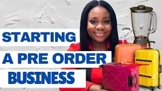 HOW TO START A SUCCESSFUL PRE ORDER BUSINESS WITH ZERO CAPITAL AS A MINI IMPORTER FROM CHINA