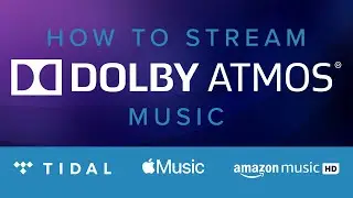 How To Stream Dolby Atmos Music | Tidal, Apple Music, & Amazon Music HD