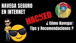 NAVEGA SEGURO EN INTERNET ¿Cómo Navegar Tips y Recomendaciones?¿Por qué me vigilan, si no soy nadie?
