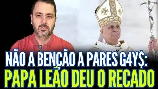 NÃO A BENÇÃO A PARES G.4Y$: PAPA LEÃO DEU O RECADO!