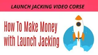 How To Make Money Online With Launch Jacking - [Launch Jacking Tutorial]