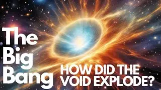 The Big Bang: The Birth of the Cosmos / HOW DID THE VOID EXPLODE ?