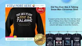 Did You Ever See A Talking Snow Man Christmas Shirt
