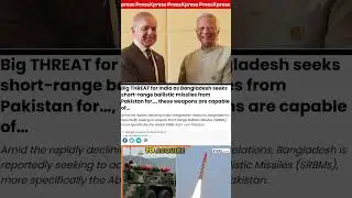 Dhaka Eyes Pakistani Missiles for Strategic Deterrence Against India | Press Xpress
