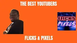 The Best YouTubers - Flicks & Pixels