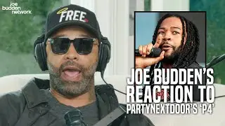Joe Budden&rsquo;s Reaction to Partynextdoor&rsquo;s &lsquo;P4&rsquo;
