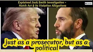 Explained Jack Smith Investigation &ndash; Hatch Act & its Violation Allegations