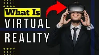 What is Virtual Reality? - VR Explained