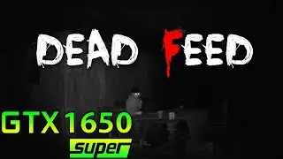Dead Feed | GTX 1650 Super | Ryzen 5 5600G
