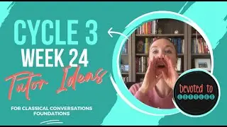 CC Cycle 3 Week 24 Tutor and Memory Work Ideas!