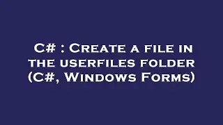 C# : Create a file in the userfiles folder (C#, Windows Forms)